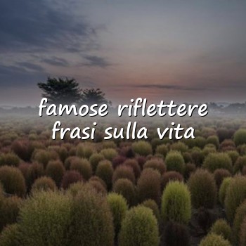famose riflettere frasi sulla vita - 2026