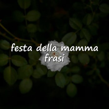 festa della mamma frasi - 2026