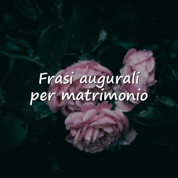 Frasi augurali per matrimonio - 2026